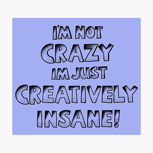 Item preview, I’m Not Crazy Just Creatively Insane  designed and sold by stickypixie.