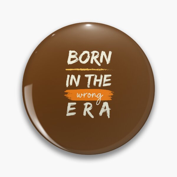 Item preview, Born in the Wrong Era designed and sold by heartfeltarts93.