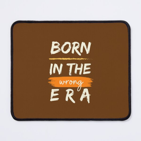 Item preview, Born in the Wrong Era designed and sold by heartfeltarts93.