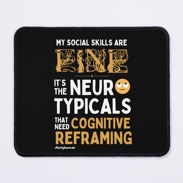 Item preview, My Social Skills are Fine | It's the Neurotypicals that Need Cognitive Reframing designed and sold by QuirkyGuacamole.