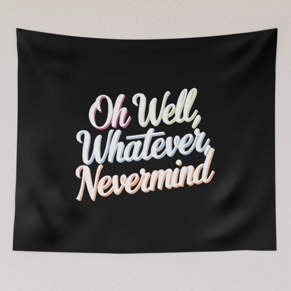 Item preview, Oh Well Whatever Nevermind. Colorful White designed and sold by PMCreative.