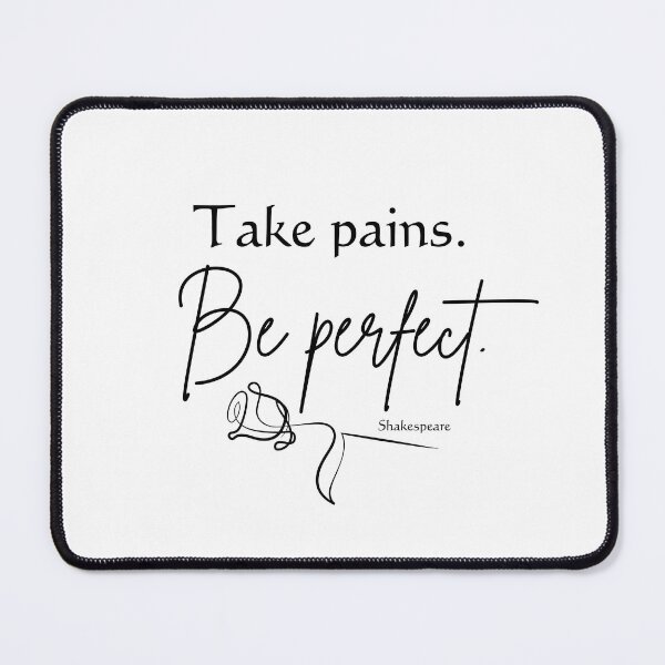 Item preview, Shakespeare Quote: Take Pains. Be Perfect. Inspirational? designed and sold by TheWriteHand.