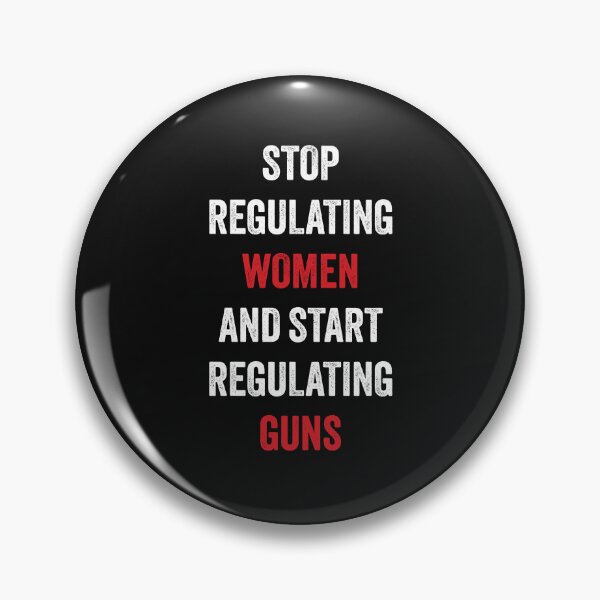 Item preview, Stop Regulating Women And Start Regulating Guns  designed and sold by GosiaArtGarden.
