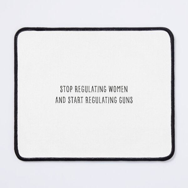 Item preview, Stop Regulating Women And Start Regulating Guns designed and sold by GosiaArtGarden.
