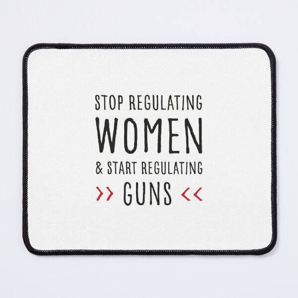 Item preview, Stop Regulating Women And Start Regulating Guns designed and sold by GosiaArtGarden.
