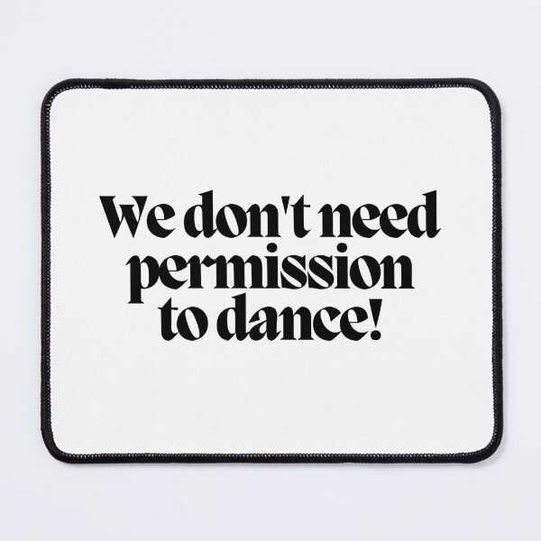 Item preview, We don't need permission to dance! designed and sold by CharmStudio.
