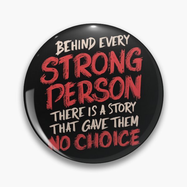 Item preview, Behind Every Strong Person There Is A Story That Gave Them No Choice designed and sold by Krieghorn.