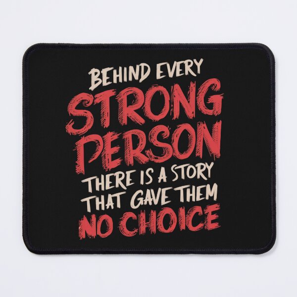 Item preview, Behind Every Strong Person There Is A Story That Gave Them No Choice designed and sold by Krieghorn.