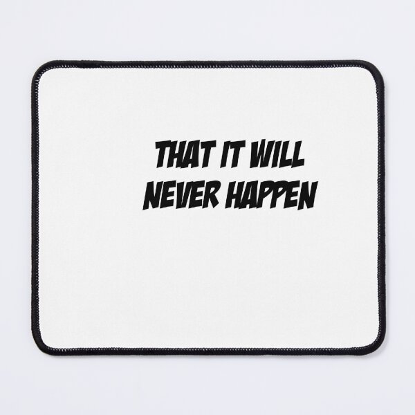 Item preview, THAT IT WILL NEVER HAPPEN designed and sold by Miksonek04.