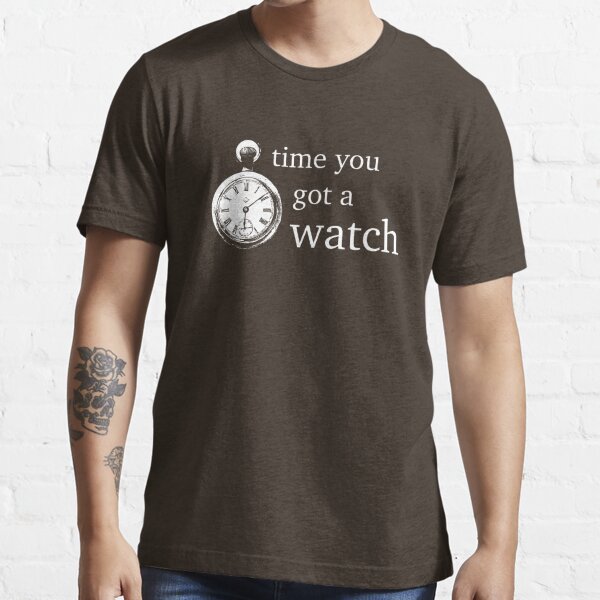 time you got a watch Essential T-Shirt