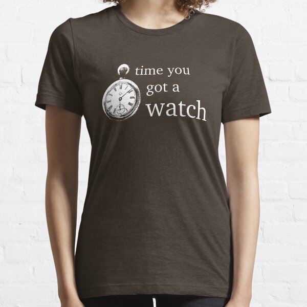 time you got a watch Essential T-Shirt