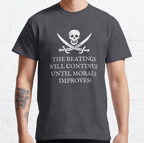 Skull and Crossbones Pirates Life - The Beatings Will Continue Until Morale Improves! Classic T-Shirt
