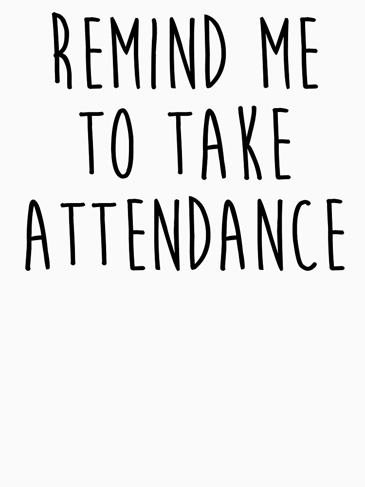 Remind me to take attendance. by allarddavid