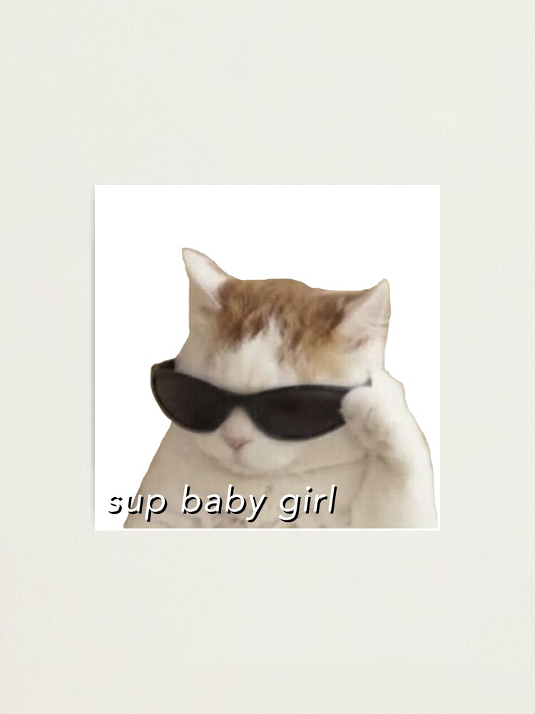 sup baby girl Trendy Cool Cat Funny Cute Meme