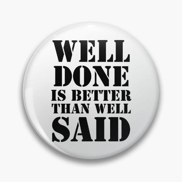 Item preview, Well done is better than well said designed and sold by 101univers.