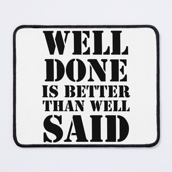 Item preview, Well done is better than well said designed and sold by 101univers.