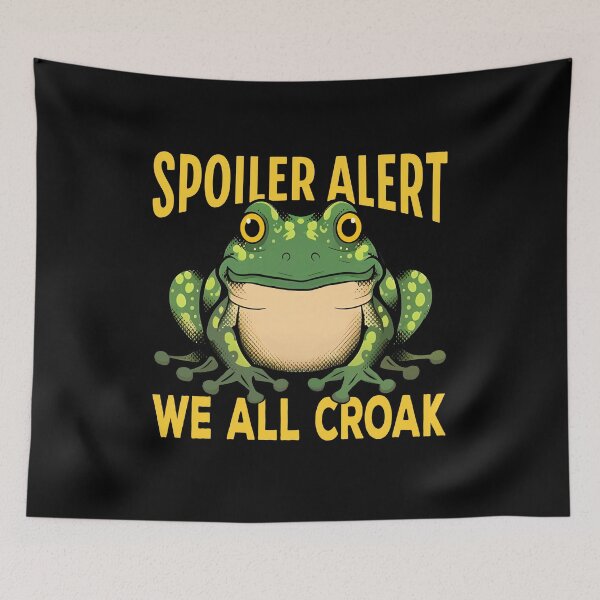 Item preview, Funny Frog Quote Spoiler Alert We All Croak Cute Frog Lover Frog Art Frog Meme  designed and sold by Bad Kitty Designz.