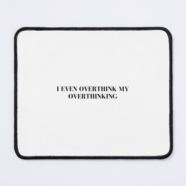 Item preview, I Even Overthink My Overthinking Awkward Anxious Relatable Funny Quote designed and sold by hShah06.