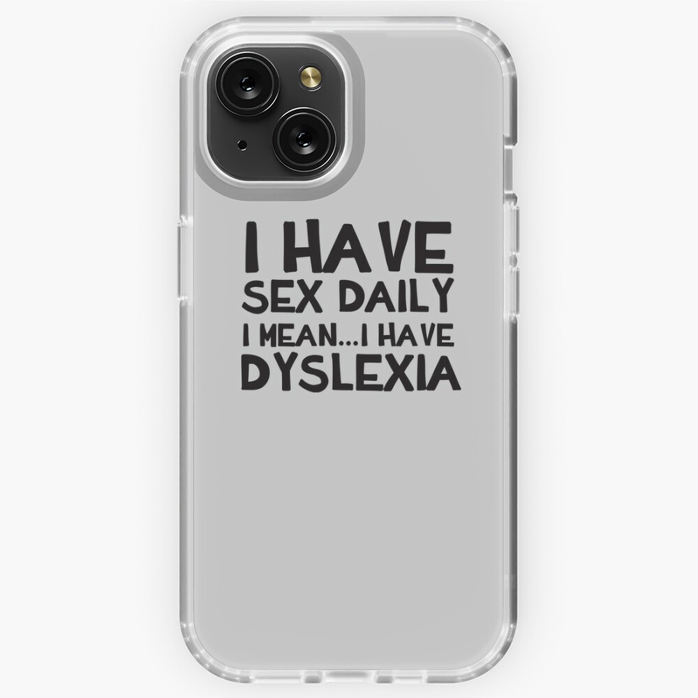 I Have Sex Daily...I Mean...I Have Dyslexia