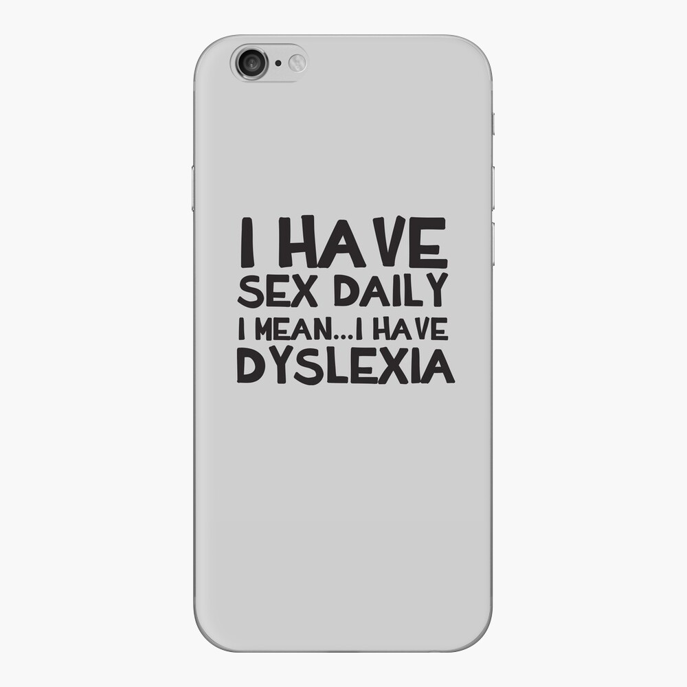 I Have Sex Daily...I Mean...I Have Dyslexia