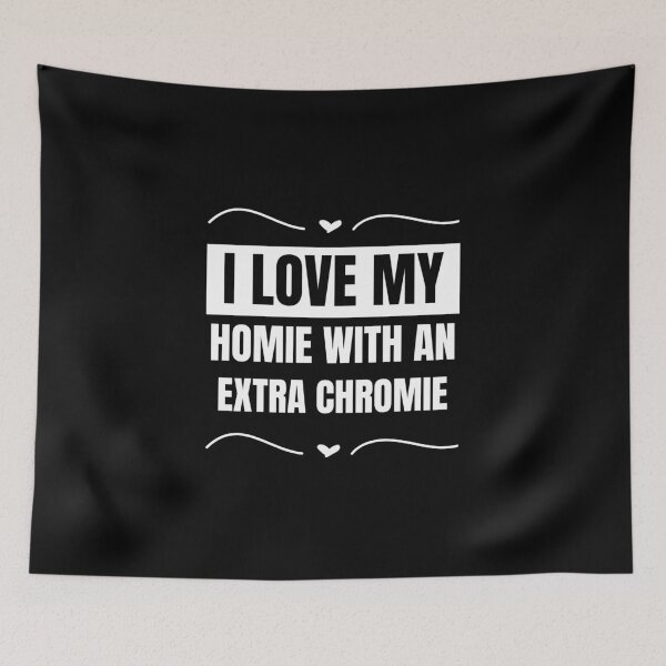 Item preview, "I Love My Homie with an Extra Chromie" Friendship Tee designed and sold by AI-volution.