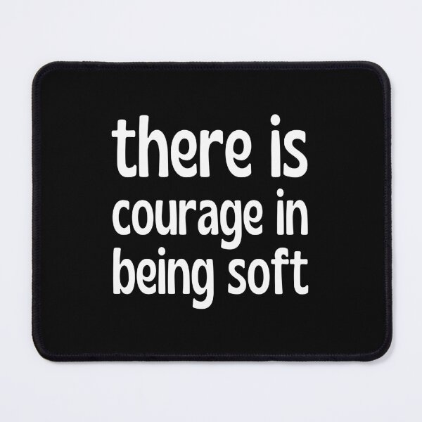 Item preview, There is courage in being soft designed and sold by UnCoverDesign.