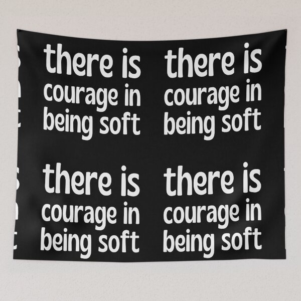 Item preview, There is courage in being soft designed and sold by UnCoverDesign.