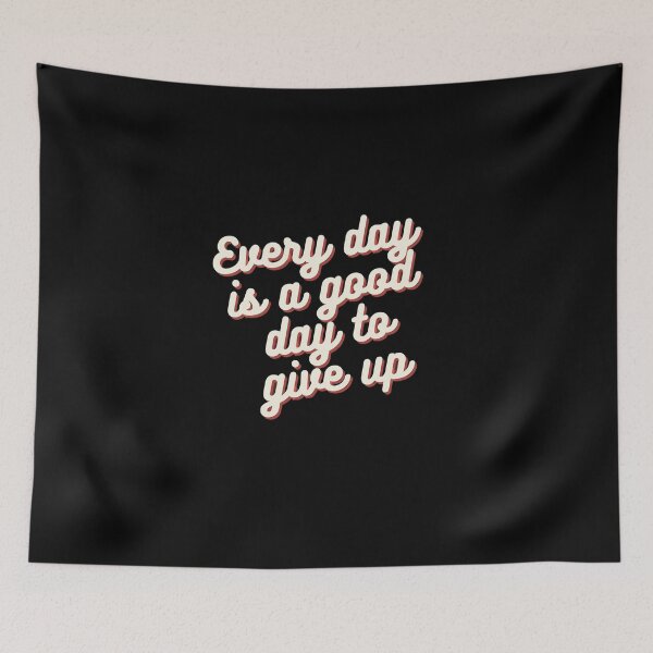Item preview, Everyday is a good day to give up relatable quote designed and sold by artpio.