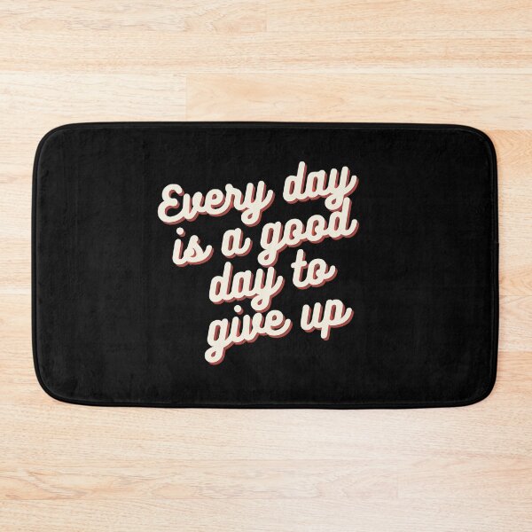 Item preview, Everyday is a good day to give up relatable quote designed and sold by artpio.