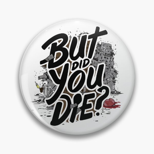 Item preview, But did you die? designed and sold by EldonWTF.