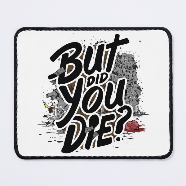 Item preview, But did you die? designed and sold by EldonWTF.