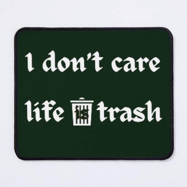 Item preview, I don't care life is trash. designed and sold by Jimmybyjimmy.