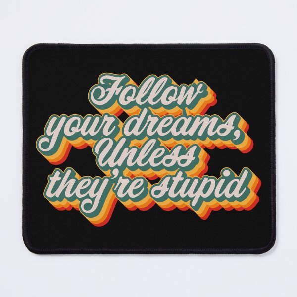 Item preview, Follow Your Dreams, Unless They're Stupid designed and sold by Texterns.