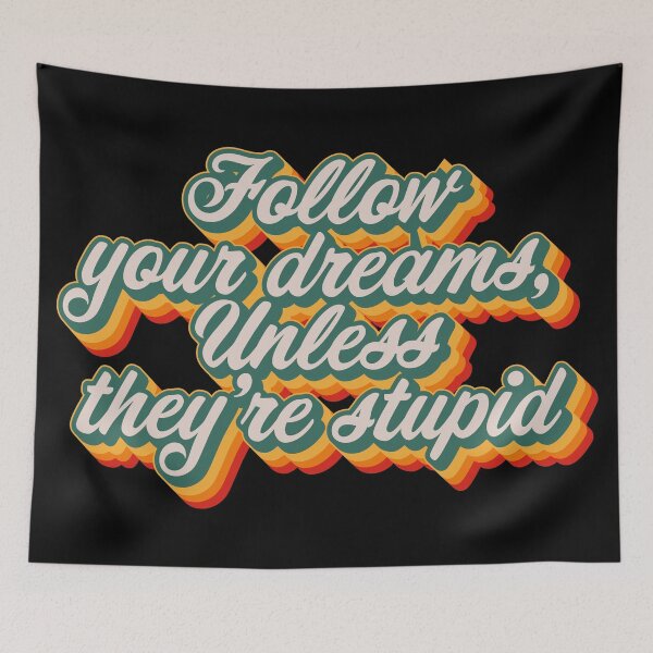 Item preview, Follow Your Dreams, Unless They're Stupid designed and sold by Texterns.