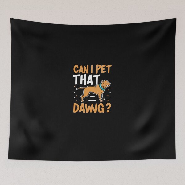 Item preview, Can I Pet That Dawg designed and sold by TahfahTk.