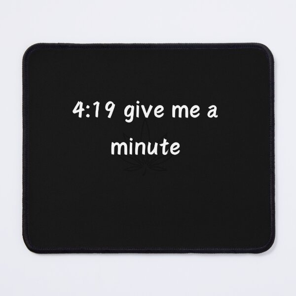 Item preview, It's 4:19 give me a minute designed and sold by LLdreams.