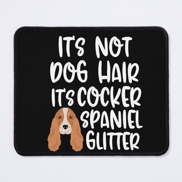 Item preview, Its Not Dog Hair Its Cocker Spaniel Glitter designed and sold by TheAnimalZ00.