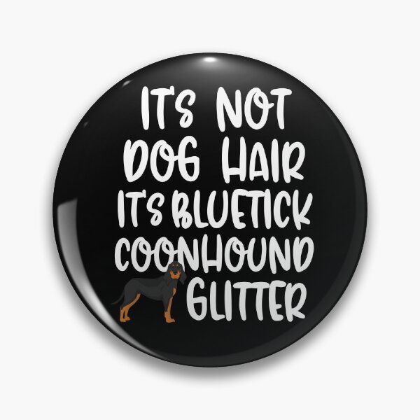 Item preview, Its Not Dog Hair Its Bluetick Coonhound Glitter designed and sold by TheAnimalZ00.