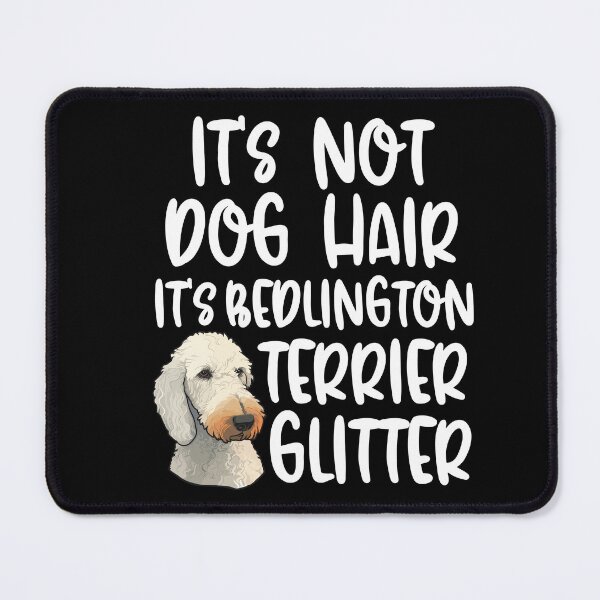 Item preview, Its Not Dog Hair Its Bedlington Terrier Glitter designed and sold by TheAnimalZ00.