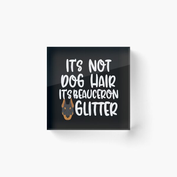 Item preview, Its Not Dog Hair Its Beauceron Glitter  designed and sold by TheAnimalZ00.