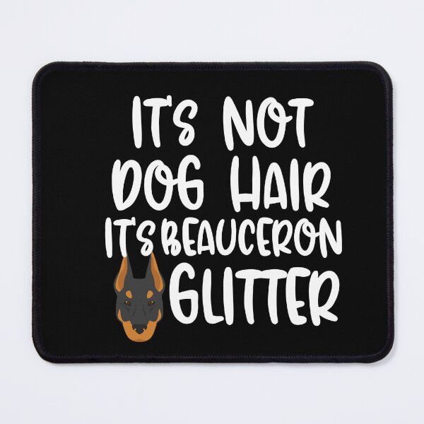 Item preview, Its Not Dog Hair Its Beauceron Glitter designed and sold by TheAnimalZ00.