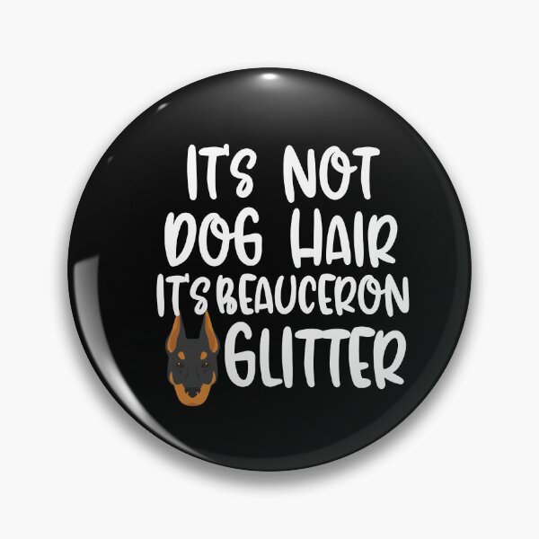 Item preview, Its Not Dog Hair Its Beauceron Glitter  designed and sold by TheAnimalZ00.