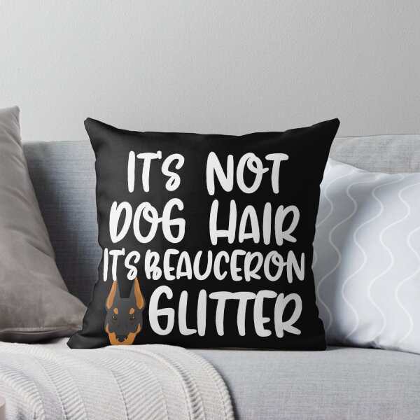 Item preview, Its Not Dog Hair Its Beauceron Glitter  designed and sold by TheAnimalZ00.