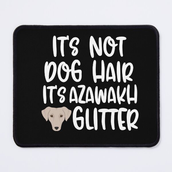 Item preview, Its Not Dog Hair Its Azawakh Glitter designed and sold by TheAnimalZ00.