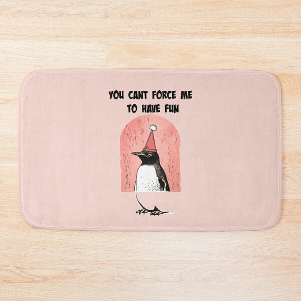 Item preview, Penguin: You can't force me to have fun designed and sold by IntensePenguin.