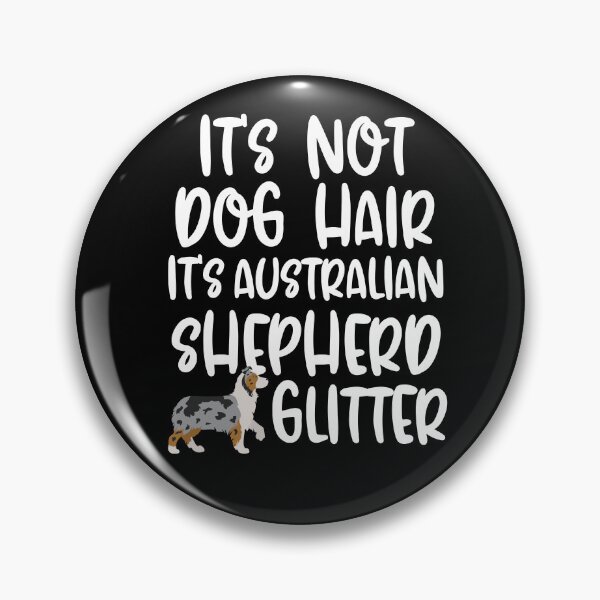 Item preview, Its Not Dog Hair Its Australian Shepherd Glitter  designed and sold by TheAnimalZ00.