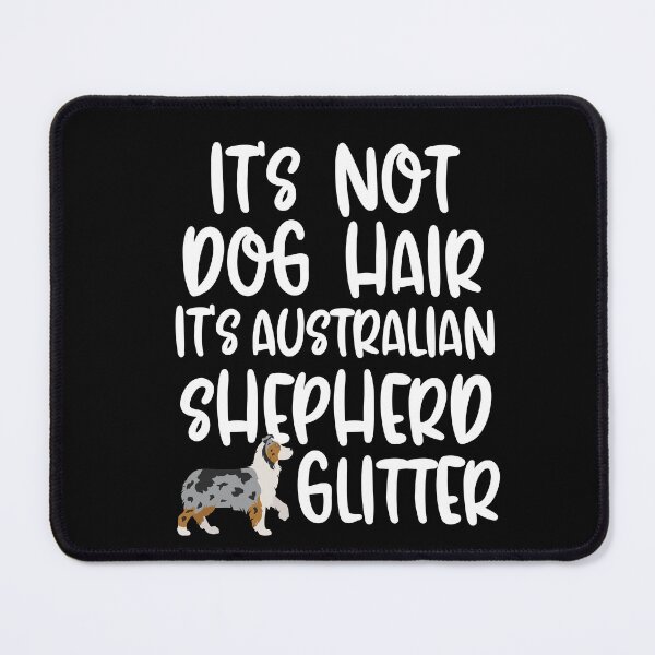 Item preview, Its Not Dog Hair Its Australian Shepherd Glitter designed and sold by TheAnimalZ00.
