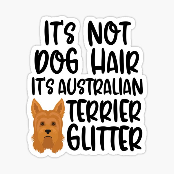 Item preview, Its Not Dog Hair Its Australian Terrier Glitter   designed and sold by TheAnimalZ00.