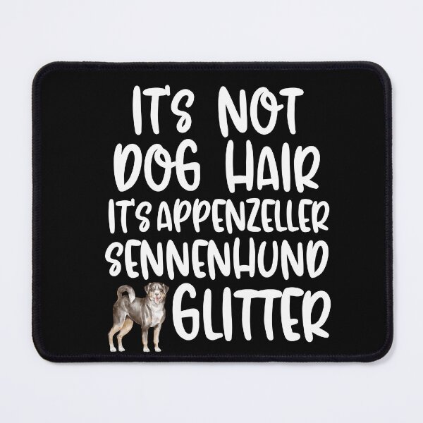 Item preview, Its Not Dog Hair Its Appenzeller Sennenhund Glitter designed and sold by TheAnimalZ00.