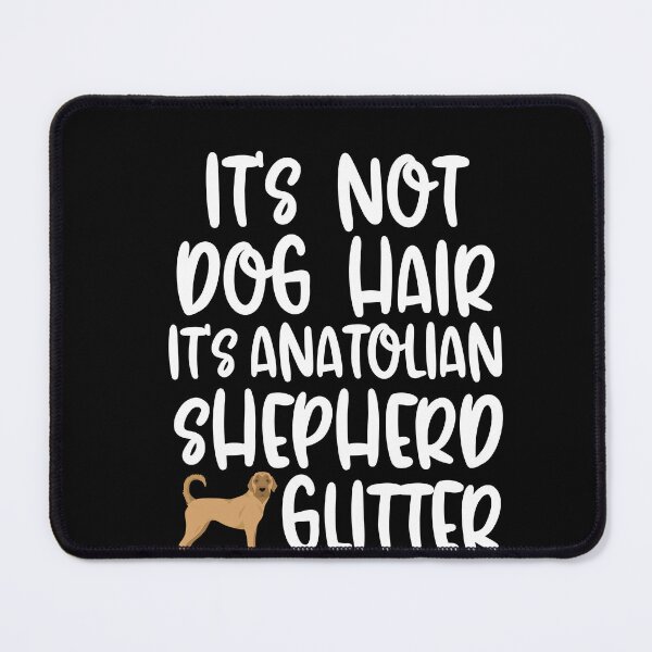 Item preview, Its Not Dog Hair Its Anatolian Shepherd Glitter designed and sold by TheAnimalZ00.